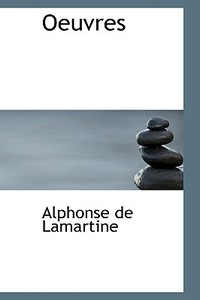 Oeuvres di Alphonse De Lamartine edito da Bibliolife