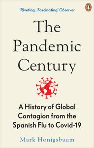 The Pandemic Century di Mark Honigsbaum edito da Ebury Publishing