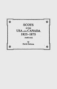 Scots in the USA and Canada, 1825-1875 di David Dobson, Kit Dobson edito da Clearfield