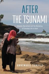 After the Tsunami: Disaster Narratives and the Remaking of Everyday Life in Aceh di Annemarie Samuels edito da UNIV OF HAWAII PR