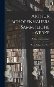Arthur Schopenhauers Sämmtliche Werke di Arthur Schopenhauer edito da LEGARE STREET PR