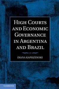 High Courts and Economic Governance in Argentina and Brazil di Diana Kapiszewski edito da Cambridge University Press