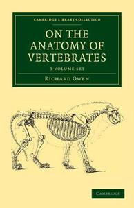 On The Anatomy Of Vertebrates 3 Volume Set di Richard Owen edito da Cambridge University Press