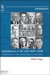 Hydraulicians in the USA 1800-2000: A Biographical Dictionary of Leaders in Hydraulic Engineering and Fluid Mechanics di Willi H. Hager edito da TAYLOR & FRANCIS