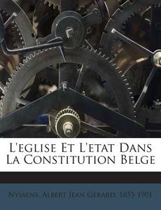 L'Eglise Et L'Etat Dans La Constitution Belge edito da Nabu Press