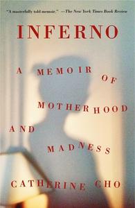 Inferno: A Memoir of Motherhood and Madness di Catherine Cho edito da HOUGHTON MIFFLIN
