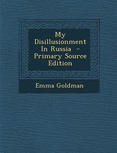 My Disillusionment in Russia di Emma Goldman edito da Nabu Press