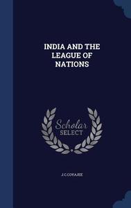 India And The League Of Nations di Jccoyajee Jccoyajee edito da Sagwan Press