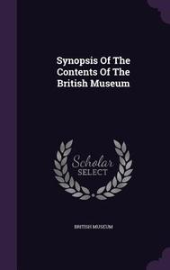 Synopsis Of The Contents Of The British Museum di British Museum edito da Palala Press