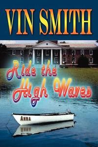 Ride the High Waves di Vin Smith edito da 1st Book Library
