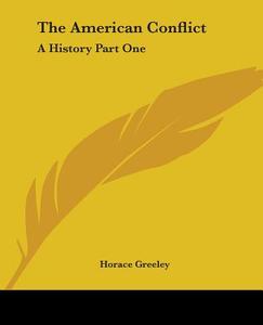 The American Conflict di Horace Greeley edito da Kessinger Publishing Co