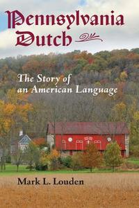 Pennsylvania Dutch di Mark L. Louden edito da Johns Hopkins University Press