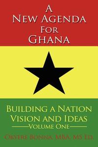 A New Agenda For Ghana di Okyere Bonna edito da AuthorHouse