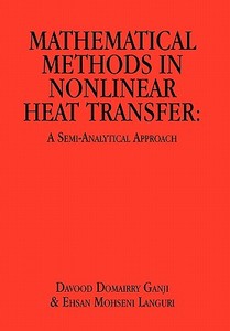 Mathematical Methods in Nonlinear Heat Transfer di Davood Domairry Ganji edito da Xlibris