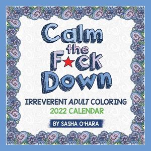 Calm The F*ck Down 2022 Coloring Wall Calendar di Sasha O'Hara edito da Andrews McMeel Publishing