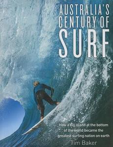 Australia's Century Of Surf di Tim Baker edito da Random House Australia