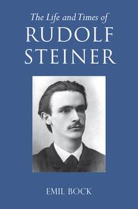 The Life and Times of Rudolf Steiner: Volume 1 and Volume 2 di Emil Bock edito da FLORIS BOOKS