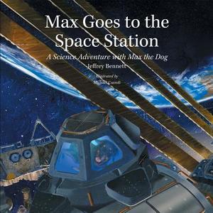 Max Goes to the Space Station di Jeffrey Bennett edito da Big Kid Science