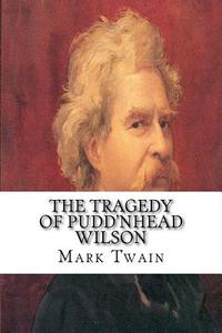 The Tragedy of Pudd'nhead Wilson di Mark Twain edito da Createspace Independent Publishing Platform