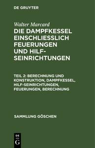 Berechnung und Konstruktion, Dampfkessel, Hilfseinrichtungen, Feuerungen, Berechnung di Walter Marcard edito da De Gruyter
