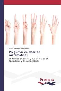 Preguntar en clase de matemáticas di María Amparo Forero Sáenz edito da PUBLICIA