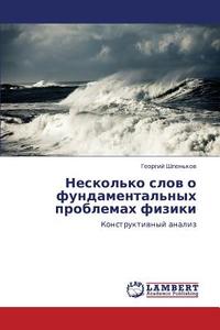 Neskol'ko Slov O Fundamental'nykh Problemakh Fiziki di Shpen'kov Georgiy edito da Lap Lambert Academic Publishing