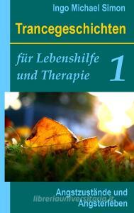 Trancegeschichten für Lebenshilfe und Therapie. Band 1 di Ingo Michael Simon edito da Books on Demand