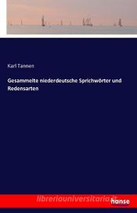 Gesammelte niederdeutsche Sprichwörter und Redensarten di Karl Tannen edito da hansebooks