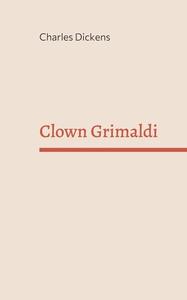 Clown Grimaldi di Charles Dickens edito da Books on Demand