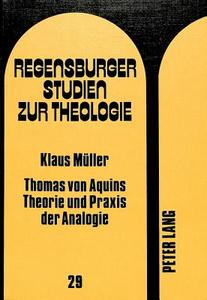 Thomas von Aquins Theorie und Praxis der Analogie di Klaus Müller edito da Lang, Peter GmbH