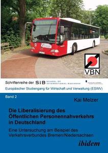 Die Liberalisierung des Öffentlichen Personennahverkehrs in Deutschland. Eine Untersuchung am Beispiel des Verkehrsverbu di Kai Melzer edito da ibidem