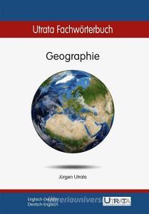 Utrata Fachwörterbuch: Geographie Englisch-Deutsch di Jürgen Utrata edito da Utrata Fachbuchverlag
