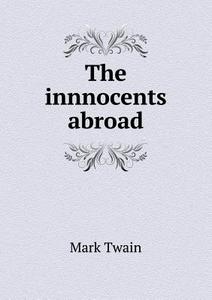 The Innnocents Abroad di Mark Twain edito da Book On Demand Ltd.
