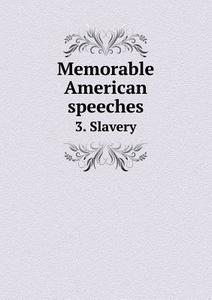Memorable American Speeches 3. Slavery di John Vance Cheney edito da Book On Demand Ltd.
