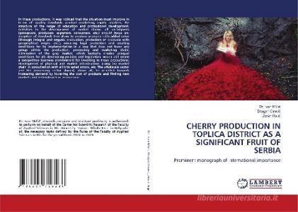 CHERRY PRODUCTION IN TOPLICA DISTRICT AS A SIGNIFICANT FRUIT OF SERBIA di Ivan Micic, Dragan Orovic, Zoran Rajic edito da LAP LAMBERT Academic Publishing