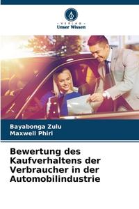 Bewertung des Kaufverhaltens der Verbraucher in der Automobilindustrie di Bayabonga Zulu edito da Verlag Unser Wissen