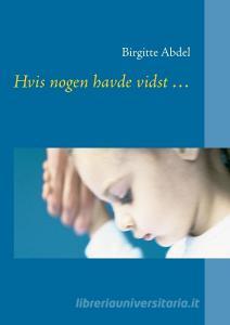 Hvis nogen havde vidst ... di Birgitte Abdel edito da Books on Demand