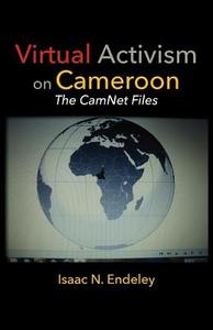 Virtual Activism on Cameroon. The CamNet Files di Isaac N. Endeley edito da Langaa RPCIG