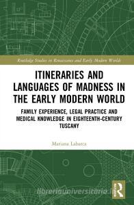 Itineraries And Languages Of Madness In The Early Modern World di Mariana Labarca edito da Taylor & Francis Ltd