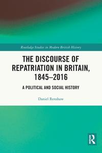 The Discourse Of Repatriation In Britain, 1845-2016 di Daniel Renshaw edito da Taylor & Francis Ltd