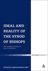 Ideal And Reality Of The Synod Of Bishops di Ignatius Aniekanabasi Edet edito da Bloomsbury Publishing Plc