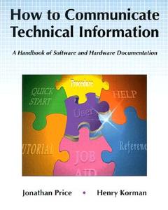 How to Communicate Technical Information: A Handbook of Software and Hardware Documentation di Jonathan Price, Henry Korman edito da ADDISON WESLEY PUB CO INC