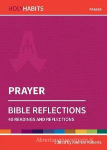 Holy Habits Bible Reflections: Prayer di Andrew Roberts edito da BRF (The Bible Reading Fellowship)