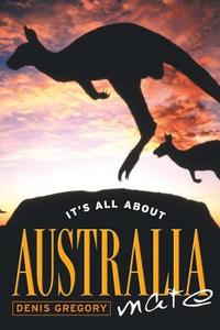 It's All about Australia, Mate di Denis Gregory edito da EXISLE PUB