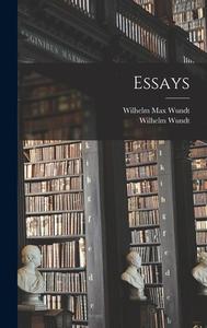 Essays di Wilhelm Max Wundt, Wilhelm Wundt edito da LEGARE STREET PR