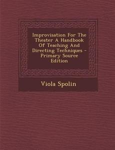 Improvisation for the Theater a Handbook of Teaching and Directing Techniques di Viola Spolin edito da Nabu Press