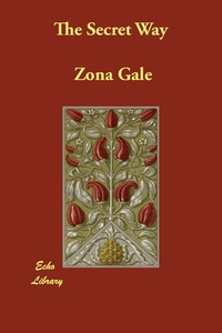 The Secret Way di Zona Gale edito da Echo Library
