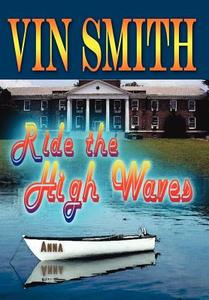 Ride the High Waves di Vin Smith edito da 1st Book Library