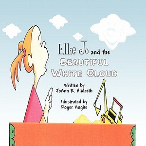 Ellie Jo and the Beautiful White Cloud di Joann R. Hildreth edito da America Star Books