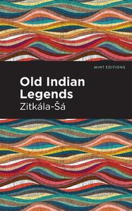 Old Indian Legends di Zitkala-Sa edito da MINT ED